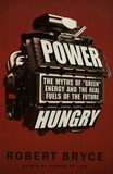 Power hungry : the myths of "green" energy and the real fuels of the future /