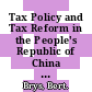 Tax Policy and Tax Reform in the People's Republic of China [E-Book] /