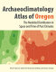Archaeoclimatology atlas of Oregon : the modeled distribution in space and time of the past climates of Oregon [E-Book] /