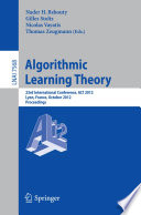 Algorithmic Learning Theory [E-Book]: 23rd International Conference, ALT 2012, Lyon, France, October 29-31, 2012. Proceedings /