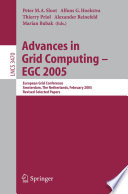 Advances in Grid Computing - EGC 2005 [E-Book] / European Grid Conference, Amsterdam, The Netherlands, February 14-16, 2005, Revised Selected Papers