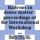 Hadrons in dense matter : proceedings of the International Workshop XXVIII on Gross Properties of Nuclei and Nuclear Excitations : Hirschegg, Austria, January 16-22, 2000 /