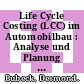 Life Cycle Costing (LCC) im Automobilbau : Analyse und Planung von Lebenszykluskosten bei der Entwicklung von Produkten und Produktsystemen : Ansatz zur Integration des LCC innerhalb der Ganzheitlichen Bilanzierung /