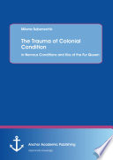 Trauma of colonial condition : in nervous conditions and kiss of the fur queen [E-Book] /