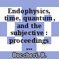 Endophysics, time, quantum, and the subjective : proceedings of the ZIF Interdisciplinary Research Workshop, 17-22 January 2005, Bielefeld, Germany [E-Book] /