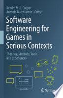 Software Engineering for Games in Serious Contexts [E-Book] : Theories, Methods, Tools, and Experiences /