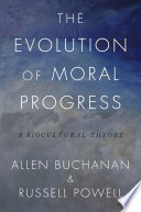 The evolution of moral progress : a biocultural theory [E-Book] /