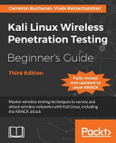 Kali Linux wireless penetration testing : beginner's guide : master wireless testing techniques to survey and attack wireless networks with Kali Linux, including the KRACK attack [E-Book] /
