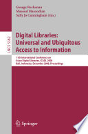 Digital libraries [E-Book] : universal and ubiquitous access to information : 11th International Conference on Asian Digital Libraries, ICADL 2008, Bali, Indonesia, December 2-5, 2008 : proceedings /