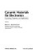 Ceramic materials for electronics : processing, properties, and applications.