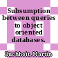 Subsumption between queries to object oriented databases.