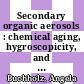 Secondary organic aerosols : chemical aging, hygroscopicity, and cloud droplet activation /