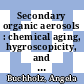 Secondary organic aerosols : chemical aging, hygroscopicity, and cloud droplet activation [E-Book] /