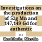 Investigations on the production of 52g Mn and 147,149 Gd for authentic labelling of MR contrast agents [E-Book] /