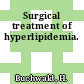 Surgical treatment of hyperlipidemia.