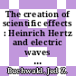 The creation of scientific effects : Heinrich Hertz and electric waves [E-Book] /