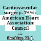 Cardiovascular surgery. 1976 : American Heart Association: Council on Cardiovascular Surgery: scientific sessions : Miami-Beach, FL, 15.11.76-18.11.76.