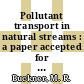 Pollutant transport in natural streams : a paper accepted for presentation at the tropical meeeting on computational methods in nuclear engineering in Charleston, S. C., on April 15 - 17, 1975, and sponsored by the American Nuclear Society : [E-Book]