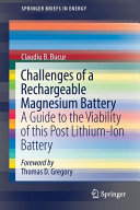 Challenges of a rechargeable magnesium battery : a guide to the viability of this post lithium-ion battery [E-Book] /