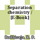 Separation chemistry / [E-Book]