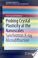 Probing Crystal Plasticity at the Nanoscales [E-Book] : Synchrotron X-ray Microdiffraction /