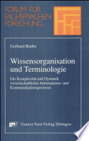 Wissensorganisation und Terminologie : die Komplexität und Dynamik wissenschaftlicher Informations- und Kommunikationsprozesse /