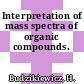Interpretation of mass spectra of organic compounds.