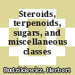 Steroids, terpenoids, sugars, and miscellaneous classes /