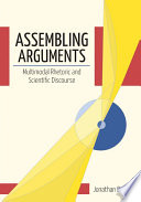 Assembling arguments : multimodal rhetoric and scientific discourse [E-Book] /