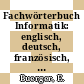 Fachwörterbuch Informatik: englisch, deutsch, französisch, russisch. A - Z.