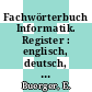Fachwörterbuch Informatik. Register : englisch, deutsch, französisch, russisch.