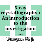 X-ray crystallography : An introduction to the investigation of crystals by their diffraction of monochromatic x-radiation.