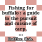 Fishing for buffalo : a guide to the pursuit and cuisine of carp, suckers, eelpout, gar, and other rough fish [E-Book] /