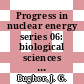 Progress in nuclear energy series 06: biological sciences . 2 /