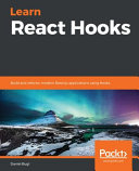 Learn React Hooks : build and refactor modern React.js applications using Hooks [E-Book] /