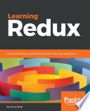 Learning Redux : write maintainable, consistent, and easy to-test web applications [E-Book] /