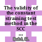The validity of the constant straining test method in the SCC research compared with conventional testing techniques.