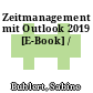 Zeitmanagement mit Outlook 2019 [E-Book] /