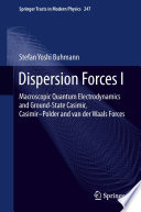 Dispersion Forces I [E-Book] : Macroscopic Quantum Electrodynamics and Ground-State Casimir, Casimir-Polder and van der Waals Forces /