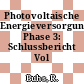 Photovoltaische Energieversorgungsanlagen Phase 3: Schlussbericht Vol 1.