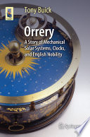 Orrery [E-Book] : A Story of Mechanical Solar Systems, Clocks, and English Nobility /