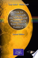 How to Photograph the Moon and Planets with Your Digital Camera [E-Book] /