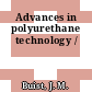 Advances in polyurethane technology /
