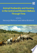 Animal husbandry and hunting in the central and western Balkans through time [E-Book] /