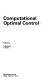 Computational optimal control : workshop on control applications of optimization : München, 09.92.