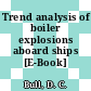 Trend analysis of boiler explosions aboard ships [E-Book] /