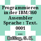 Programmieren in der IBM/360 Assembler Sprache : Text. 0001 : Programmierte Unterweisung.