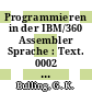 Programmieren in der IBM/360 Assembler Sprache : Text. 0002 : Eine programmierte Unterweisung.