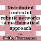 Distributed control of robotic networks : a mathematical approach to motion coordination algorithms [E-Book] /