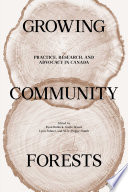 Growing community forests : practice, research, and advocacy in Canada [E-Book] /